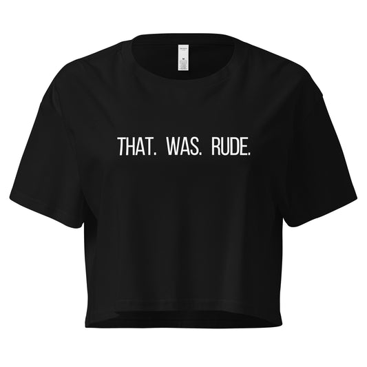 That. Was. Rude. – Black Crop Tee